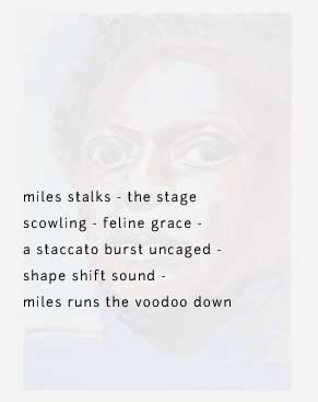 poem: miles stalks - the stage scowling - feline grace - a staccato burst uncaged - shape shift sound - miles runs the voodoo down